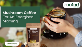 Mushroom Coffee For An Energised Morning