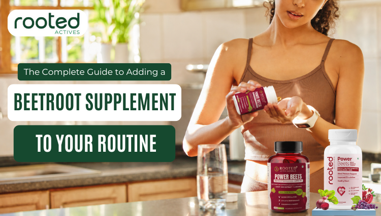 The Complete Guide to Adding a Beetroot Supplement to Your Routine
