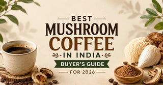 Best Mushroom Coffee in India- Buyer's Guide for 2026