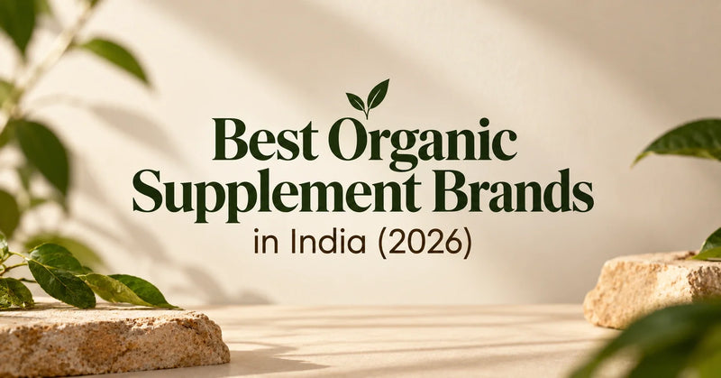Best Organic Supplement Brands in India (2026): Compared and Ranked