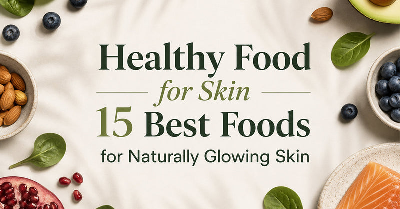 Healthy Food for Skin: 15 Best Foods for Naturally Glowing Skin
