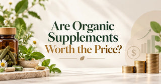 Are Organic Supplements Worth the Price?