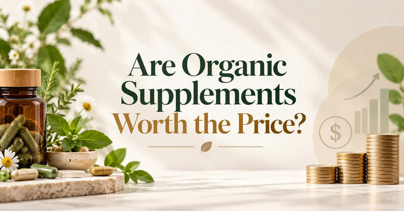 Are Organic Supplements Worth the Price?
