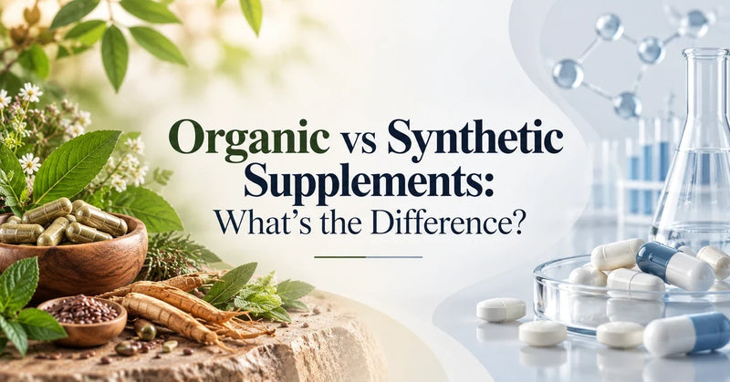 Organic vs Synthetic Supplements: What’s the Difference?