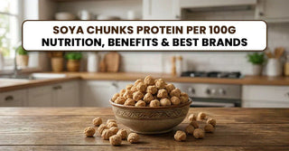 Soya Chunks Protein Per 100g: Nutrition, Benefits & Best Brands