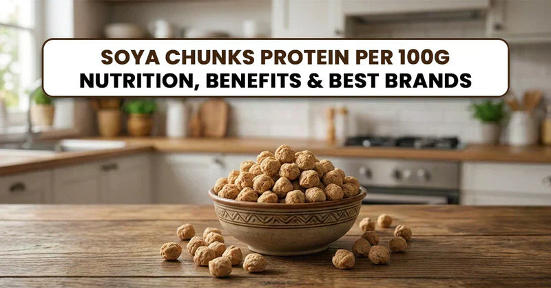 Soya Chunks Protein Per 100g: Nutrition, Benefits & Best Brands