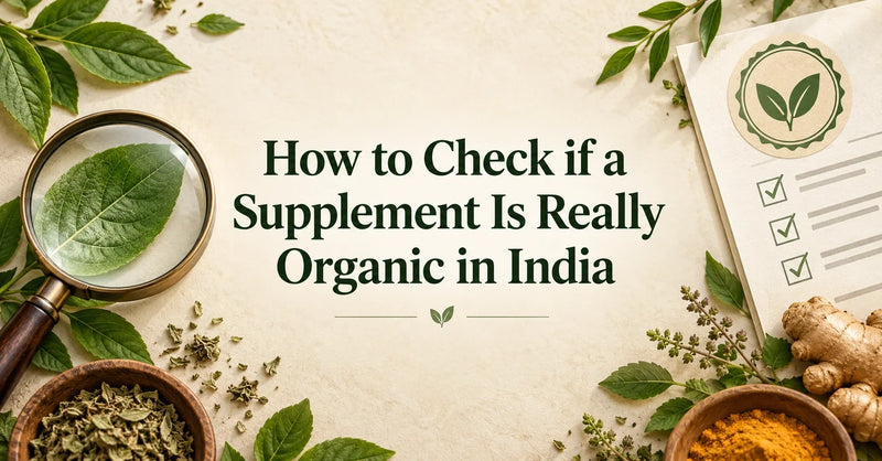 How to Check if a Supplement Is Really Organic in India